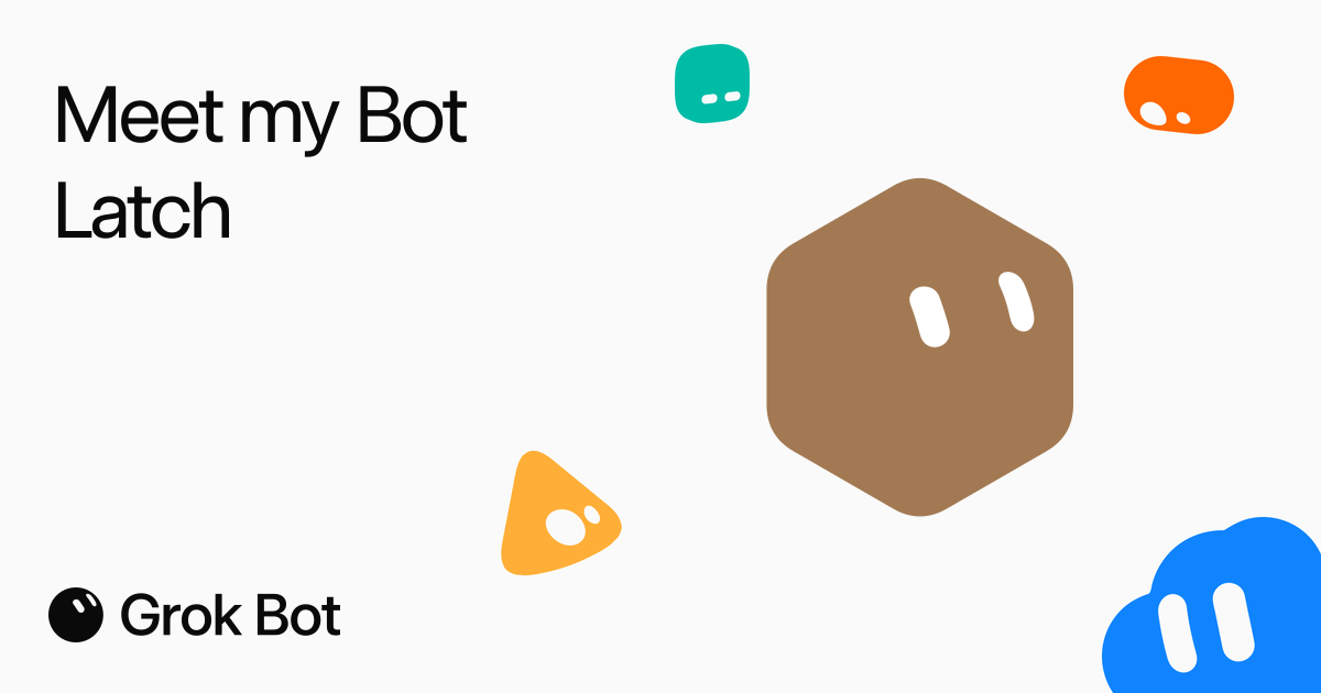 Meet my Bot: Latch, on Grok Bot